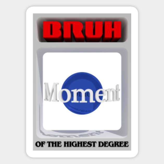 Bruh Moment